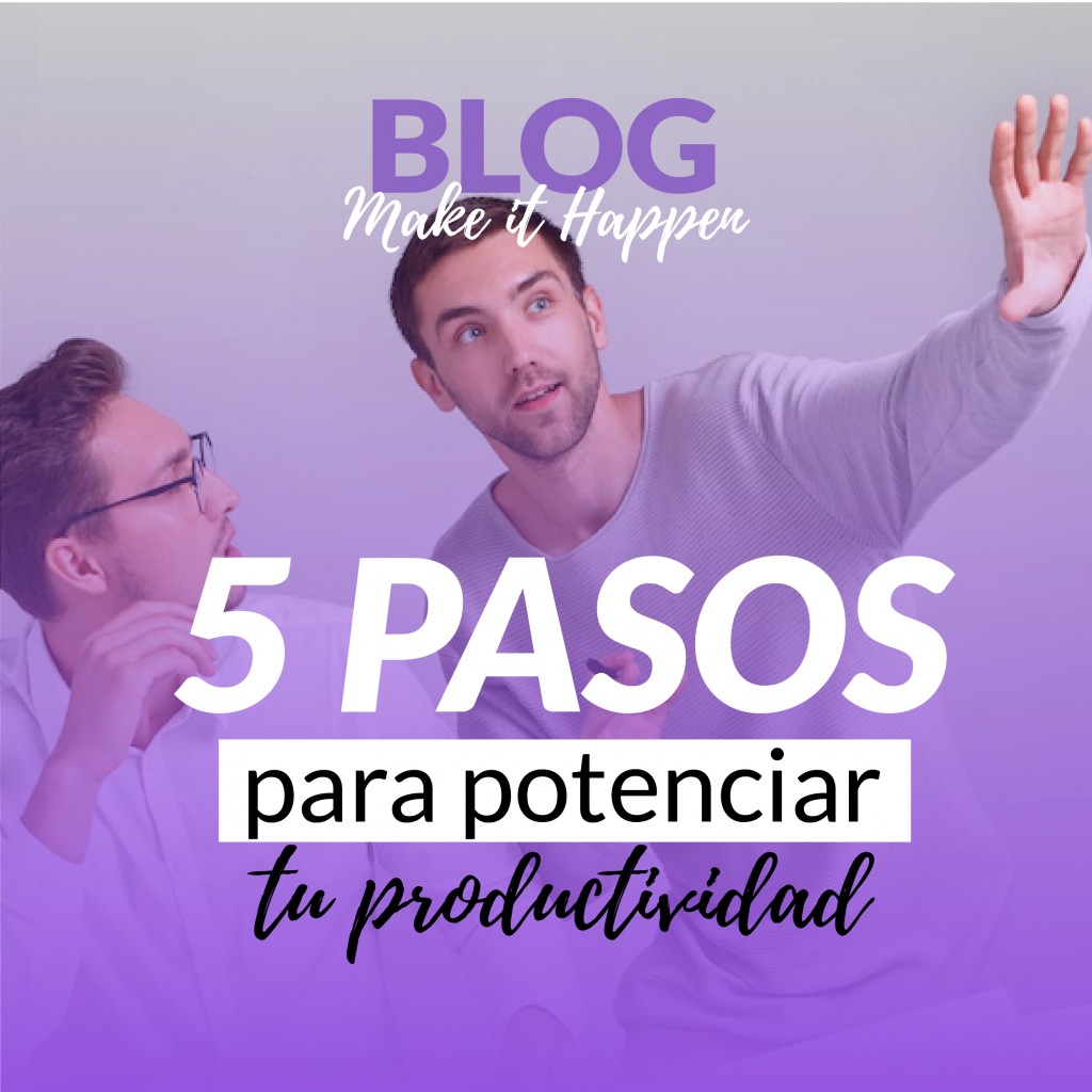 5 Pasos Para Potenciar Tu Productividad Make It Happen Journal 7647