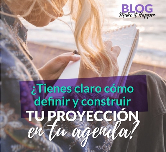 ¿Tienes claro cómo definir y construir tu proyección en tu agenda?